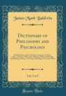 Image for Dictionary of Philosophy and Psychology, Vol. 3 of 3: Including Many of the Principal Conceptions of Ethics, Logic, Aesthetics, Philosophy of Religion, Mental Pathology, Anthropology, Biology, Neurolo