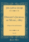 Image for Dwight&#39;s Journal of Music, 1867, Vol. 25: A Paper of Art and Literature (Classic Reprint)
