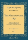 Image for The Genealogist, 1891, Vol. 7: A Quarterly Magazine of Genealogical, Antiquarian, Topographical, and Heraldic Research (Classic Reprint)
