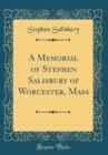 Image for A Memorial of Stephen Salisbury of Worcester, Mass (Classic Reprint)