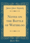 Image for Notes on the Battle of Waterloo (Classic Reprint)