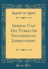Image for Serbian Und Die Turkei Im Neunzehnten Jahrhundert (Classic Reprint)