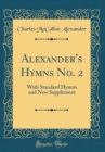 Image for Alexander&#39;s Hymns No. 2: With Standard Hymns and New Supplement (Classic Reprint)
