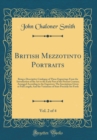 Image for British Mezzotinto Portraits, Vol. 2 of 4: Being a Descriptive Catalogue of These Engravings From the Introduction of the Art to the Early Part of the Present Century; Arranged According to the Engrav