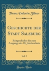 Image for Geschichte der Stadt Salzburg, Vol. 2: Zeitgeschichte bis zum Ausgange des 18; Jahrhunderts (Classic Reprint)