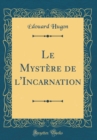 Image for Le Mystere de l&#39;Incarnation (Classic Reprint)