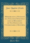 Image for Memoire sur la Necessite de l&#39;Influence Episcopale dans le Reglement de Nos Difficultes Universitaires a Montreal (Classic Reprint)