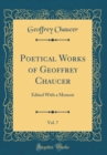 Image for Poetical Works of Geoffrey Chaucer, Vol. 7: Edited With a Memoir (Classic Reprint)