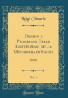 Image for Origini e Progresso Delle Instituzioni della Monarchia di Savoia, Vol. 1: Storia (Classic Reprint)