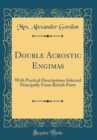 Image for Double Acrostic Engimas: With Poetical Descriptions Selected Principally From British Ports (Classic Reprint)