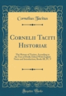 Image for Cornelii Taciti Historiae: The History of Tacitus, According to the Text of Drelli; Edited With English Notes and Introduction; Books III, IV, V (Classic Reprint)