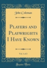 Image for Players and Playwrights I Have Known, Vol. 1 of 2 (Classic Reprint)