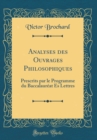 Image for Analyses des Ouvrages Philosophiques: Prescrits par le Programme du Baccalaureat Es Lettres (Classic Reprint)