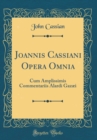 Image for Joannis Cassiani Opera Omnia: Cum Amplissimis Commentariis Alardi Gazæi (Classic Reprint)