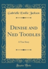 Image for Denise and Ned Toodles: A True Story (Classic Reprint)