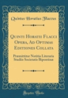 Image for Quinti Horatii Flacci Opera, Ad Optimas Editiones Collata: Præmittitur Notitia Literaria Studiis Societatis Bipontinæ (Classic Reprint)