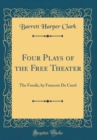 Image for Four Plays of the Free Theater: The Fossils, by Francois De Curel (Classic Reprint)