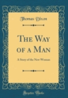 Image for The Way of a Man: A Story of the New Woman (Classic Reprint)