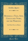 Image for Rossale, a Tale, And, Ceilia and Nora, or the Warning: And Other Pieces in Rhyme (Classic Reprint)