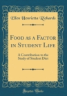 Image for Food as a Factor in Student Life: A Contribution to the Study of Student Diet (Classic Reprint)
