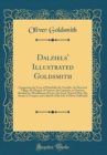 Image for Dalziels&#39; Illustrated Goldsmith: Comprising the Vicar of Wakefield, the Traveller, the Deserted Village, the Haunch of Venison, the Captivity, an Oratorio, Retaliation, Miscellaneous Poems, the Good-N