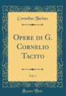 Image for Opere di G. Cornelio Tacito, Vol. 1 (Classic Reprint)