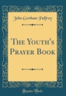 Image for The Youth&#39;s Prayer Book (Classic Reprint)