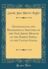 Image for Genealogical and Biographical Sketches of the New Jersey Branch of the Harris Family, in the United States (Classic Reprint)