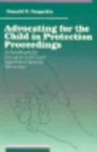Image for Advocating for the Child in Protection Proceedings : A Handbook for Lawyers and Court Appointed Special Advocates