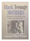 Image for Black Teenage Mothers : Child Rearing from Their Perpective
