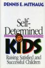Image for Self-Determined Kids : Raising Satisfied and Successful Children