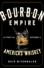 Image for Bourbon empire  : the past and future of America&#39;s whiskey