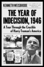 Image for The year of indecision, 1946  : a tour through the crucible of Harry Truman&#39;s America