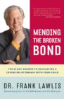 Image for Mending the Broken Bond : The 90 Day Answer to Developing a Loving Relationship with Your Child