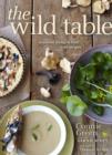 Image for Wild Table : Seasonal Foraged Food and Recipes
