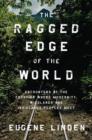 Image for Ragged Edge of the World : Encounters at the Frontier Where Wildlands, and Indigenous Peoples