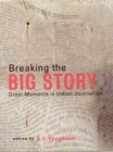 Image for Breaking the Big Story : Great Moments in Indian Journalism