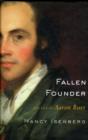 Image for FALLEN FOUNDER : THE LIFE OF AARON BURR