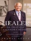 Image for Healer : Dr Prathap Chandra Reddy and the Transformation of India
