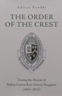 Image for The Order of the Crest : Tracing the Alumni of Bishop Cotton Boys&#39; School, Bangalore (1865-2015)