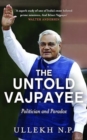 Image for The Untold Vajpayee : The Life and Times of A Poet Politician