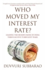 Image for Who Moved My Interest Rate? : Leading the Reserve Bank Through Five Turbulent Years