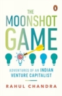 Image for The Moonshot Game : Adventures of an Indian Venture Capitalist