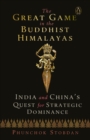 Image for The Great Game in the Buddhist Himalayas : India and China&#39;s Quest for Strategic Dominance
