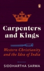Image for Carpenters and kings  : Western Christianity and the idea of India