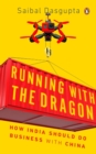 Image for Running with the Dragon : How India Should Do Business with China