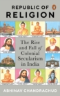 Image for Republic of Religion : The Rise and Fall of Colonial Secularism in India