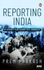 Image for Reporting India  : my seventy-year journey as a journalist