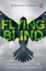 Image for Flying Blind : India&#39;s Quest for Global Leadership