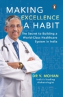 Image for Making Excellence A Habit : The Secret to Building a World-Class Healthcare System in India